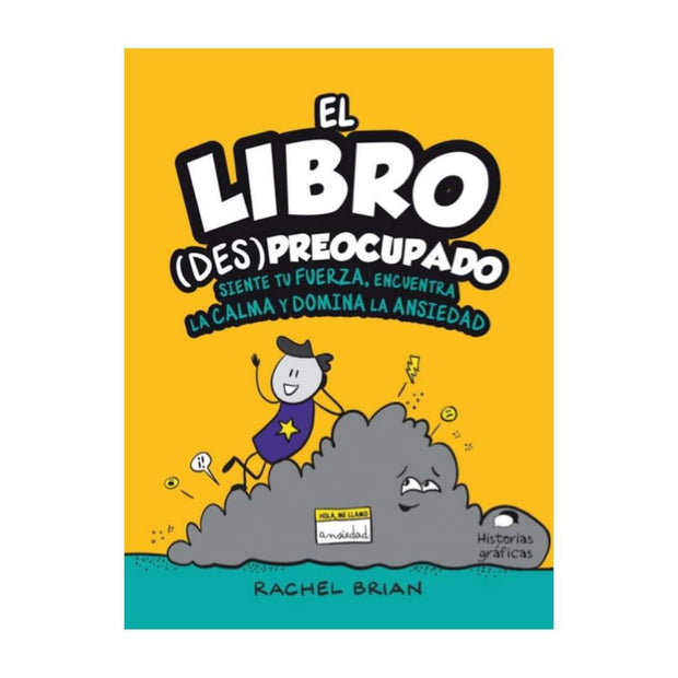El Libro (Des) Preocupado. Siente Tu Fuerza, Encuentra La Calma Y Domina La Ansiedad.