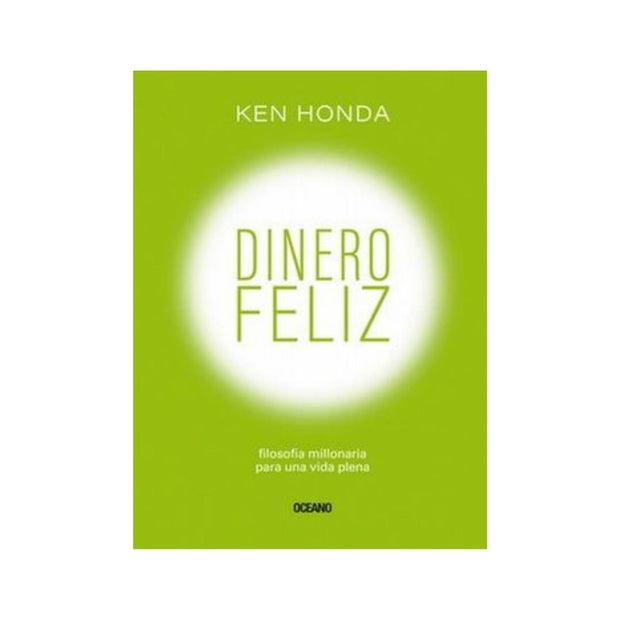Dinero Feliz. Filosofía Millonaria Para Una Vida Plena