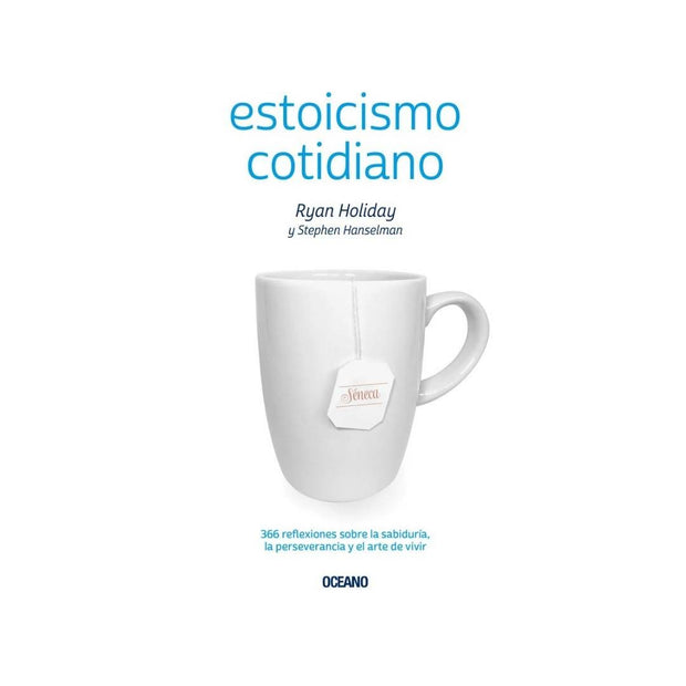 Estoicismo Cotidiano. 366 Reflexiones Sobre La Sabiduría, La Perseverancia Y El Arte De Vivir