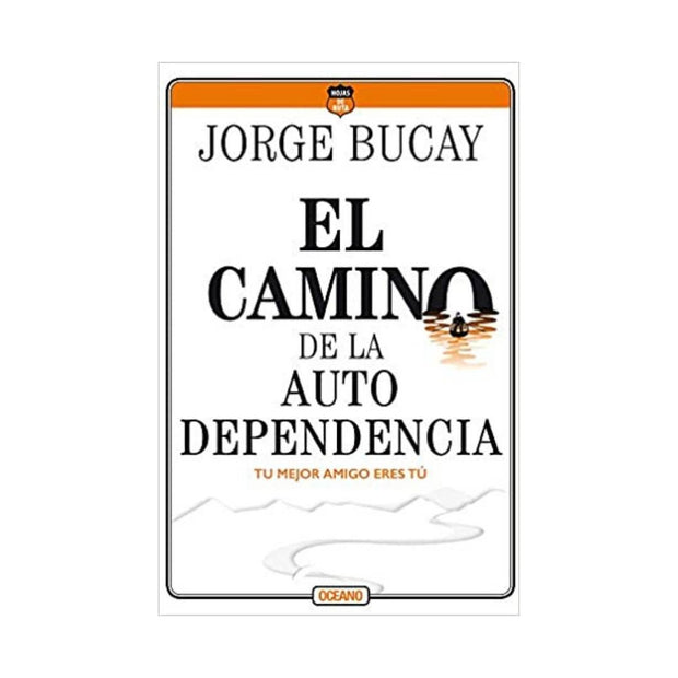 Camino De La Autodependencia. El. Tu Mejor Amigo Eres Tú