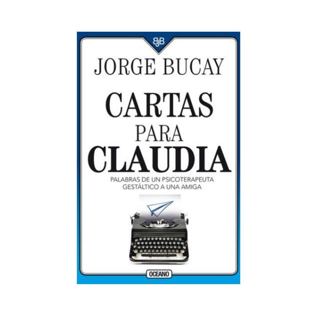 Cartas Para Claudia. Palabras De Un Psicoterapeuta Gestáltico A Una Amiga