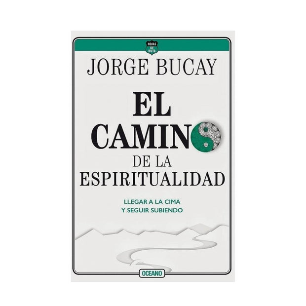 Camino De La Espiritualidad. El. Llegar A La Cima Y Seguir Subiendo