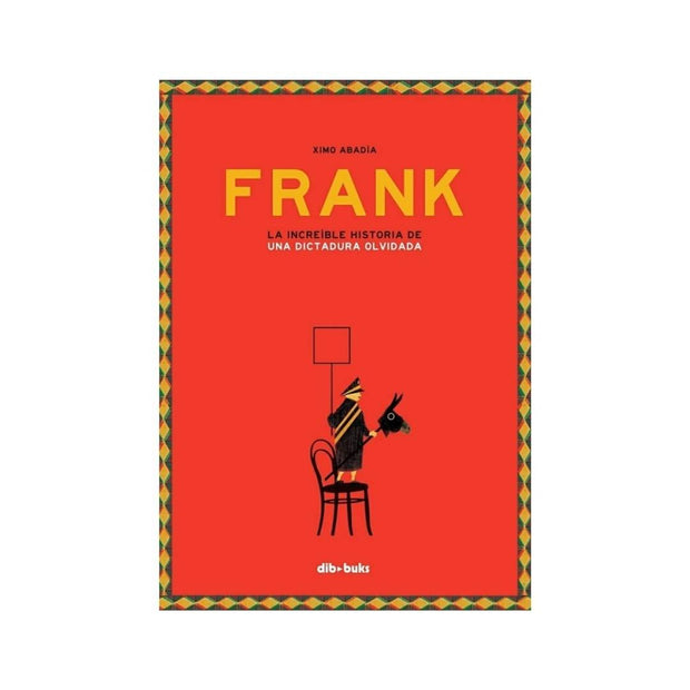 Frank. La Increíble Historia De Una Dictadura Olvidada