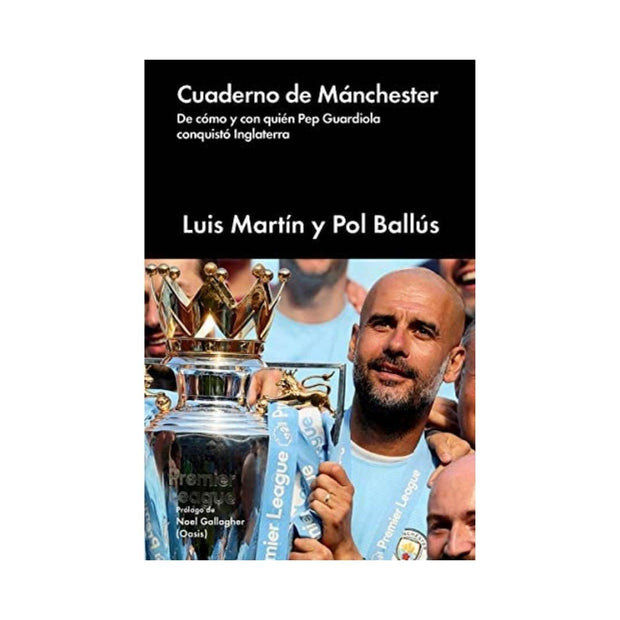 Cuaderno De Mánchester: De Cómo Y Con Quién Pep Guardiola Conquistó Inglaterra
