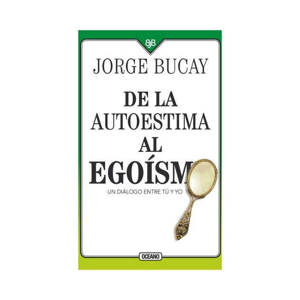 De La Autoestima Al Egoísmo. Un Diálogo Entre Tú Y Yo