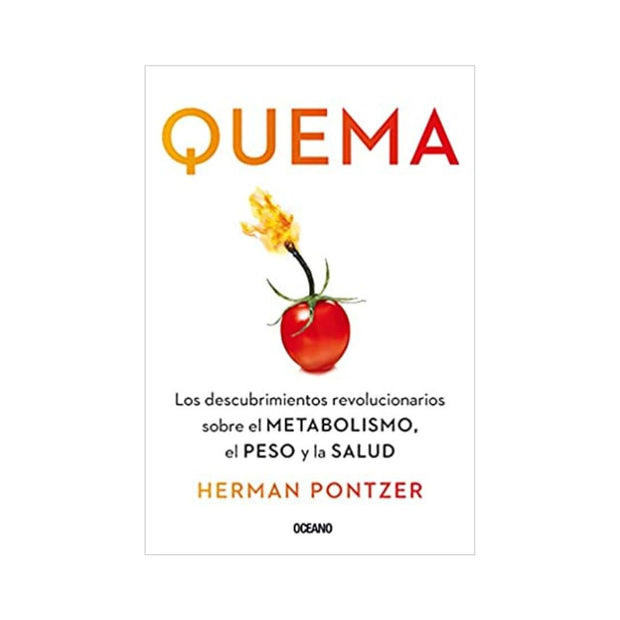 Quema: Los Descubrimientos Revolucionarios Sobre El Metabolismo, El Peso Y La Salud