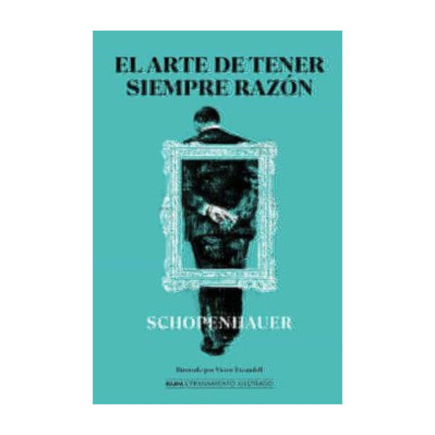 Arte De Tener Siempre Razon 