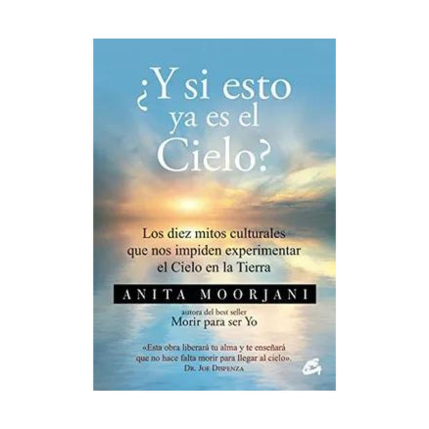 ¿Y Si Esto Ya Es El Cielo? Anita Moorjani